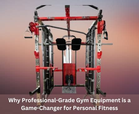 Grade Gym Equipment is a Game-Changer for Personal Fitness