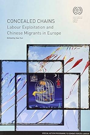 Buy Concealed Chains: labour exploitation of Chinese migrants in Europe ...