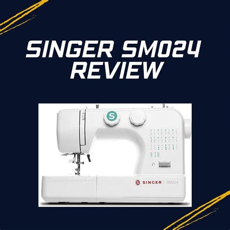 Singer SM024 Sewing Machine Review – Sewing Essentials