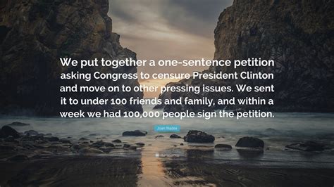 Joan Blades Quote: “We put together a one-sentence petition asking ...