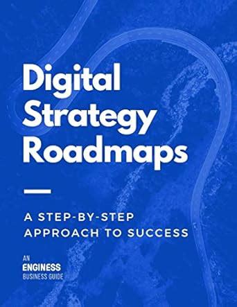 Digital Strategy Roadmaps: A Step-by-Step Approach to Success eBook ...