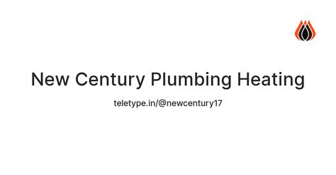 New Century Plumbing Heating — Teletype
