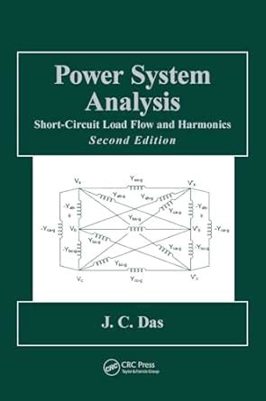 Power System Analysis: Short-Circuit Load Flow and Harmonics, Second ...