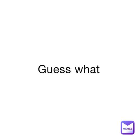 Guess what | @Lizzzzzzy | Memes