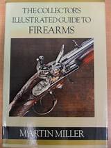 The Collector's Illustrated Guide to Firearms : Miller, Martin: Amazon ...