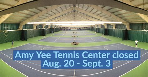 Amy Yee Tennis Center closed Aug. 20 - Sept. 3 - Parkways