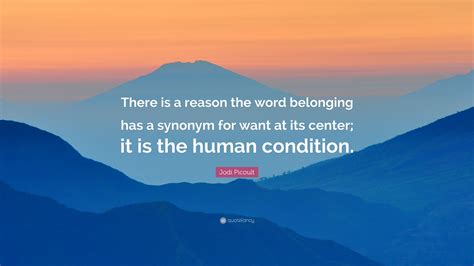 Jodi Picoult Quote: “There is a reason the word belonging has a synonym ...
