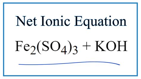 How to Write the Net Ionic Equation for Fe2(SO4)3 + KOH = K2SO4 + Fe(OH)3