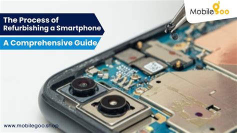 The Process of Refurbishing a Smartphone: A Comprehensive Guide