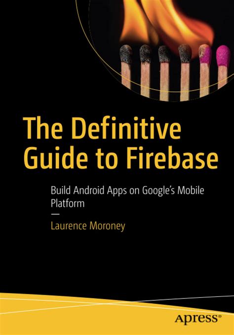 The Definitive Guide to Firebase: Build Android Apps on Google's Mobile ...