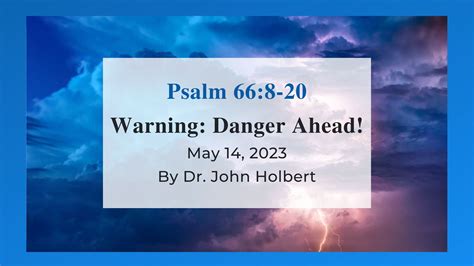 Warning: Danger Ahead! - Reflections on Psalm 66:8-20