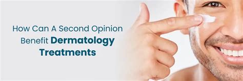 Know How Second Opinion Benefits Dermatology Treatments