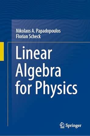 Linear Algebra for Physics eBook : Papadopoulos, Nikolaos A., Scheck ...