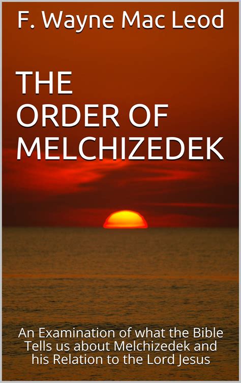 The Order of Melchizedek: An Examination of what the Bible Tells us ...