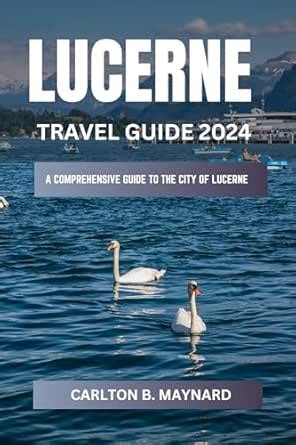 Lucerne Unveiled: A Comprehensive Guide to Explore Lucerne: Discover ...
