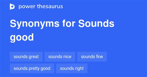 SOUNDS GOOD Synonyms: 359 Similar Words & Phrases