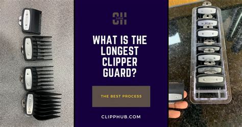 What Is the Longest Clipper Guard? - (The Ultimate Guide)