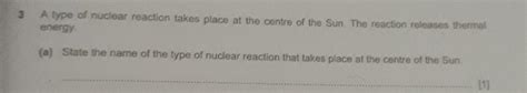 3) A type of nuclear reaction takes place at the center of the Sun. The ...