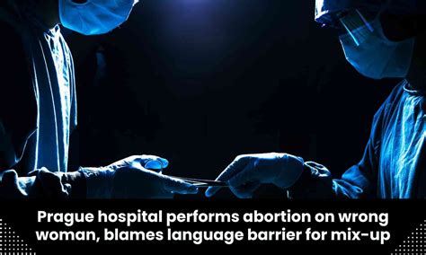 Abortion performed on wrong woman at Prague Hospital due to language ...
