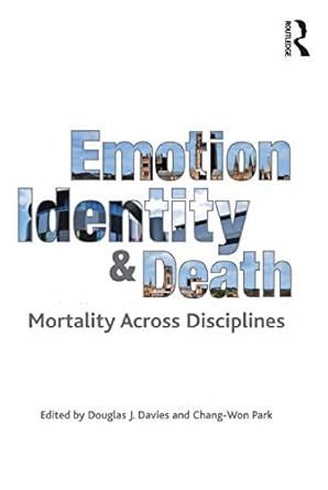 Emotion, Identity and Death: Mortality Across Disciplines eBook : Park ...