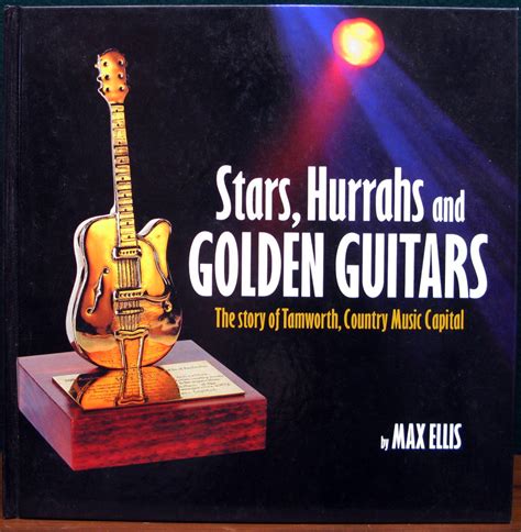 STARS, HURRAHS AND GOLDEN GUITARS. The story of Tamworth, Country Music Capital. by ELLIS, Max ...