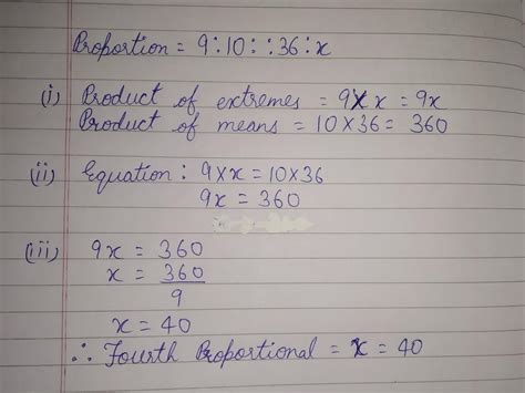 The terms 9, 10, 36 are in proportion and x be the fourth proportional ...