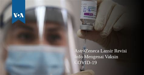 AstraZeneca Lansir Revisi Info Mengenai Vaksin COVID-19