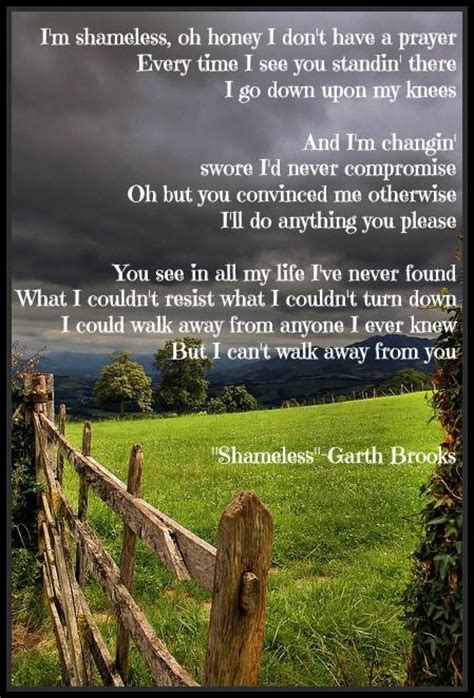 Garth Brooks "Shameless".....I would have sung this to you if you had ...