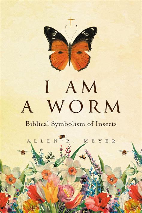 I Am A Worm: Biblical Symbolism of Insects eBook : Meyer, Allen R ...