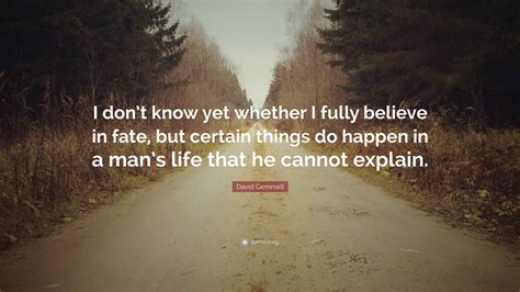 David Gemmell Quote: “I don’t know yet whether I fully believe in fate ...