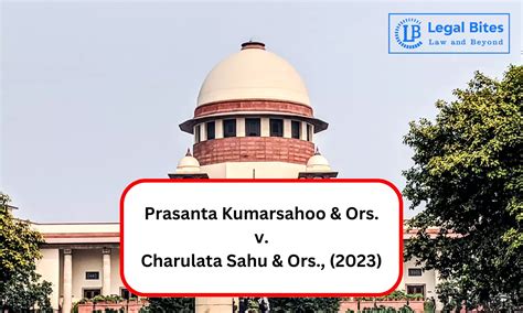 Case Analysis: Prasanta Kumarsahoo & Ors. v. Charulata Sahu & Ors ...