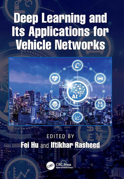 Deep Learning and Its Applications for Vehicle Networks : Hu, Fei ...