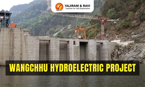 Wangchu Hydroelectric Project, Location, River, Capacity, Latest News