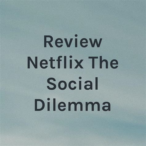 Review Netflix The Social Dilemma (podcast) - Siti Nur Maimunah ...