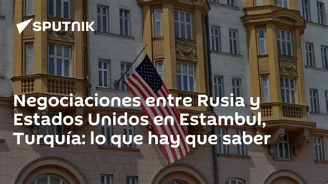 Negociaciones entre Rusia y Estados Unidos en Estambul, Turquía: lo que ...