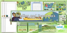 Trade and Economics Unit Pack - Year 6 Geography
