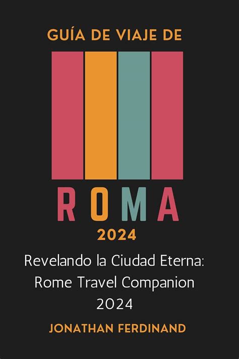GUÍA DE VIAJE DE ROMA 2024: Revelando la Ciudad Eterna: Rome Travel ...