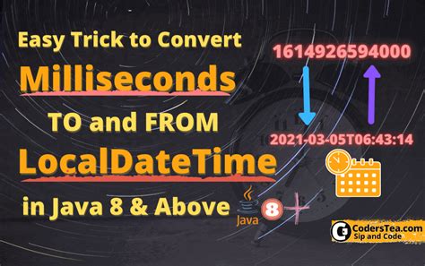 Convert Milliseconds to & from LocalDateTime in Java8 & Above | CodersTea