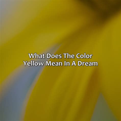 What Does The Color Yellow Mean In A Dream - colorscombo.com