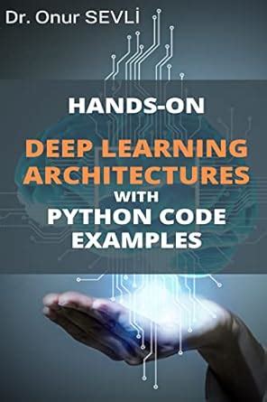 HANDS-ON DEEP LEARNING ARCHITECTURES WITH PYTHON CODE EXAMPLES eBook ...