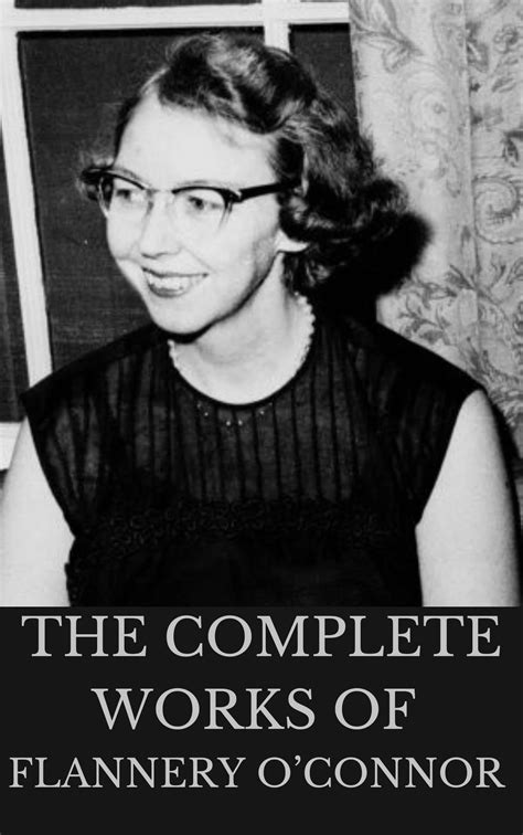THE COMPLETE WORKS OF FLANNERY O'CONNOR (Classic Book): With ...