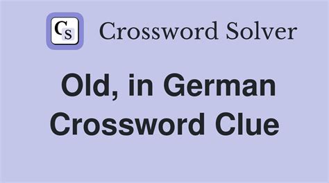 Old, in German - Crossword Clue Answers - Crossword Solver