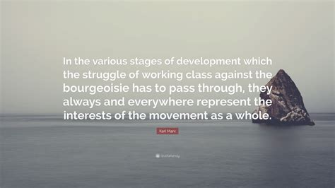 Karl Marx Quote: “In the various stages of development which the struggle of working class ...