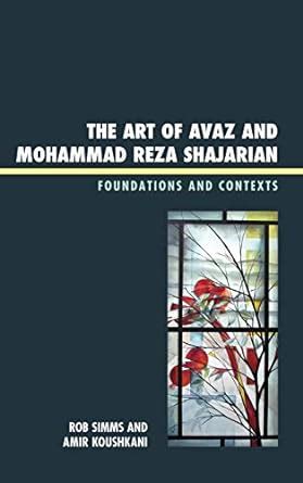 Buy The Art of Avaz and Mohammad Reza Shajarian: Foundations and ...