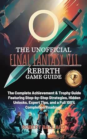THE UNOFFICIAL FINAL FANTASY VII REBIRTH GAME GUIDE: The Complete ...