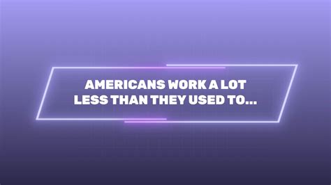 Americans Work Less Than They Used to ... And Earn More