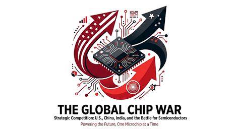 The Global Chip War: Why the U.S., China, and India Are Fighting Over ...