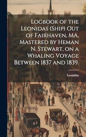 Logbook of the Leonidas (Ship) out of Fairhaven, MA, Mastered by Heman ...