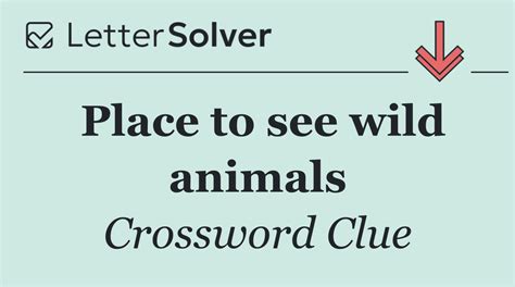 Place to see wild animals Crossword Clue Answers