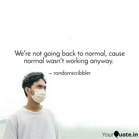 We're not going back to n... | Quotes & Writings by Randomscribbler ...